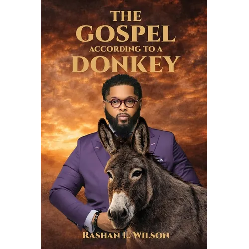 The Gospel According To A Donkey: A Journey of Repentance, Redemption & Restoration