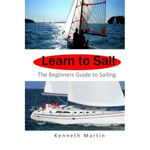 Learn to Sail: The Beginners Guide to Sailing
