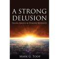 A Strong Delusion: Fallen Angels and Demons Revealed