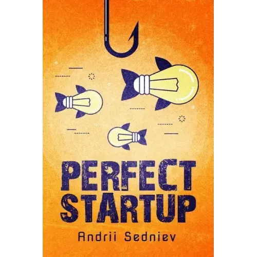 Perfect Startup: A Complete System for Becoming a Successful Entrepreneur