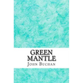 Green Mantle: (John Buchan Classics Collection)
