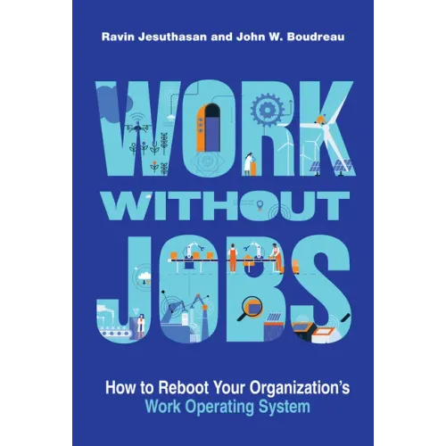 Work Without Jobs: How to Reboot Your Organization's Work Operating System
