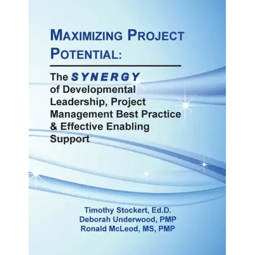 Maximizing Project Potential: The S Y N E R G Y of Developmental Leadership, Project Management Best Practice & Effective Enabling Support
