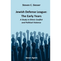 Jewish Defense League: The Early Years: A Study in Group Conflict and Political Violence
