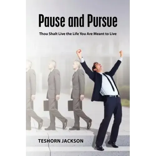 Pause and Pursue: Thou Shalt Live the Life You Are Meant to Live