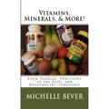 Vitamins, Minerals, and More!: Food Sources, Functions of the Body, and Deficiencies (Symptoms)