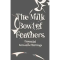 The Milk Bowl of Feathers: Essential Surrealist Writings