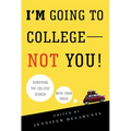 I'm Going to College--Not You!: Surviving the College Search with Your Child