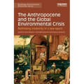 The Anthropocene and the Global Environmental Crisis: Rethinking Modernity in a New Epoch