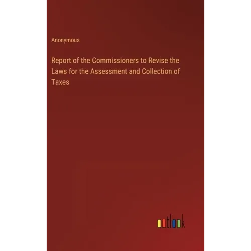 Report of the Commissioners to Revise the Laws for the Assessment and Collection of Taxes