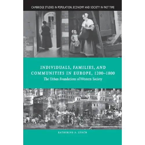 Individuals, Families, and Communities in Europe, 1200 1800: The Urban Foundations of Western Society