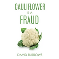 Cauliflower Is A Fraud