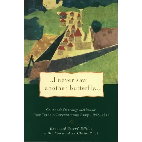 I Never Saw Another Butterfly: Children's Drawings and Poems from Terezin Concentration Camp 1942-1944