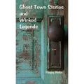 Ghost Town Stories and Wicked Legends