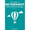 Be happy in retirement with 100 fun things (Part 1)- Virginia Burns