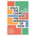 Jesus, the Church and the Mission of God: A Biblical Theology of Church Planting