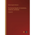 The American Republic; Its Constitution, Tendencies, and Destiny: in large print