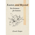 Easter, and Beyond: Ten Sermons for Seniors