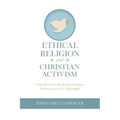 Ethical Religion and Christian Activism: A Handbook for the Modern Christian Making Church Life Meaningful