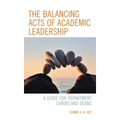 The Balancing Acts of Academic Leadership: A Guide for Department Chairs and Deans