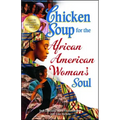 Chicken Soup for the African American Woman's Soul: Laughter, Love and Memories to Honor the Legacy of Sisterhood