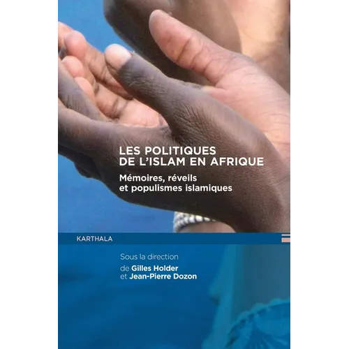 Les politiques de l'Islam en Afrique. Mémoires, réveils et populismes islamiques