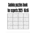 Sudoku puzzles book for experts 2021- 16x16