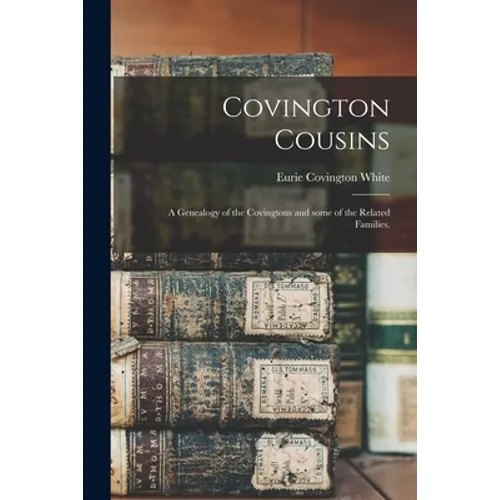 Covington Cousins; a Genealogy of the Covingtons and Some of the Related Families.