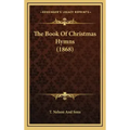 The Book Of Christmas Hymns (1868)