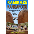 Kamikaze Kangaroos!: 20,000 Miles Around Australia. One Van, Two Girls... And An Idiot