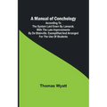 A Manual of Conchology; According to the System Laid Down by Lamarck, with the Late Improvements by De Blainville. Exemplified and Arranged for the Us
