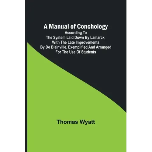 A Manual of Conchology; According to the System Laid Down by Lamarck, with the Late Improvements by De Blainville. Exemplified and Arranged for the Us