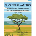 At the Feet of Our Elders: A Guided Journal of 15 Interview Questions for Conversations Between Young Children and Their Elders