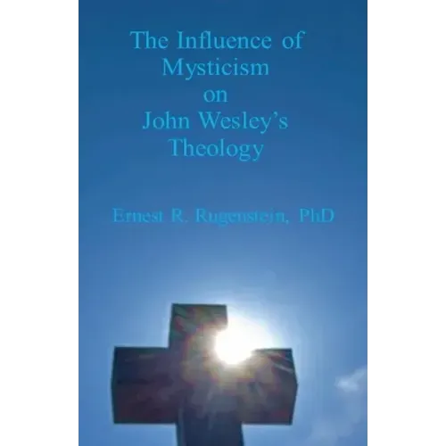The Influence of Mysticism on John Wesley's Theology