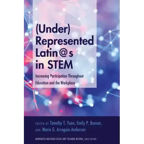 (Under)Represented Latin@s in STEM: Increasing Participation Throughout Education and the Workplace