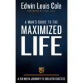 A Man's Guide to the Maximized Life: A Six-Week Journey to Greater Success