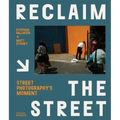 Reclaim the Street: Street Photography's Moment