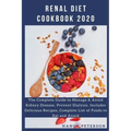 Renal Diet Cookbook 2020: The Complete Guide to Manage & Avoid Kidney Disease, Prevent Dialysis. Includes Delicious Recipes, Complete List of Fo