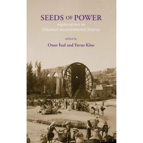 Seeds of Power: Explorations in Ottoman Environmental History