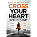 Cross Your Heart: An Absolutely Gripping Detective Thriller That Will Leave You Breathless