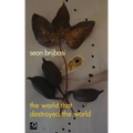 The world that destroyed the world: a poem