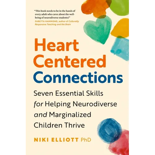 Heart-Centered Connections: Seven Essential Skills for Helping Neurodiverse and Marginalized Children Thrive