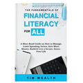The Fundamentals of Financial Literacy for All: A Must-Read Guide on How to Manage, Limit Spending, Invest, Save More Money, Build & Live a Secure, St