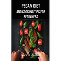 Pegan Diet and Cooking Tips for Beginners