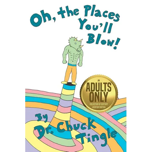 Oh, The Places You'll Blow! An Adults Only Collection Of Sentient Location Erotica