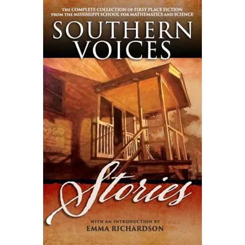 Southern Voices: Stories: The Complete Collection of First Place Fiction from the Mississippi School for Mathematics and Science
