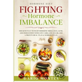 Hormone Diet: FIGHTING HORMONE IMBALANCE - The Keto Way To Fight Hormone Imbalance, Acne, and Indigestion With Low Carb, Low Sugar, and A Proven Meal