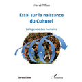 Essai sur la naissance du Culturel: La légende des humains