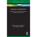 Fearless Leadership: Managing Fear, Leading with Courage and Strengthening Authenticity