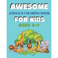 Awesome Animals Coloring Book for Kids Ages 5-7: A amazing animals coloring book for kids animals lover